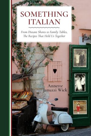 Something Italian. From Distant Shores to Family Tables, The Recipes That Held Us Together